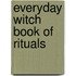 Everyday Witch Book of Rituals