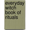 Everyday Witch Book of Rituals door Deborah Blake