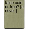 False Coin or True? [A novel.] by F.F. Montrežsor