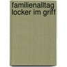 Familienalltag locker im Griff by Cordula Nussbaum