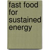 Fast Food for Sustained Energy by Gabi Steenkamp