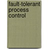Fault-Tolerant Process Control door Prashant Mhaskar