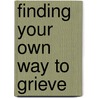 Finding Your Own Way to Grieve door Karla Helbert