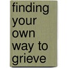 Finding Your Own Way to Grieve by Karla Helbert