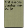 First Lessons Clawhammer Banjo by Dan Levenson