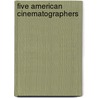 Five American Cinematographers door Scott Eyman