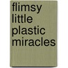 Flimsy Little Plastic Miracles by Ron Currie