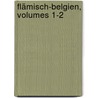 Flämisch-belgien, Volumes 1-2 by Gustaf Höfken