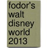 Fodor's Walt Disney World 2013 door Rona Gindin