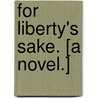For Liberty's Sake. [A novel.] door John B. Marsh