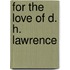 For the Love of D. H. Lawrence