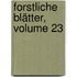 Forstliche Blätter, Volume 23