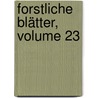 Forstliche Blätter, Volume 23 by Julius Theodor Grunert