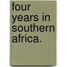 Four Years in Southern Africa. by Cowper Rose