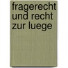 Fragerecht Und Recht Zur Luege door Florence Beck