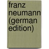 Franz Neumann (German Edition) door Neumann Luise