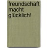 Freundschaft macht glücklich! door Beate M. Weingardt