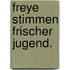 Freye Stimmen frischer Jugend.