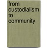 From Custodialism To Community door Roni Berger