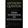 From Wodehouse To Wittgenstein by Anthony Quinton