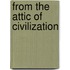 From the Attic of Civilization