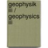 Geophysik Iii / Geophysics Iii