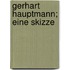 Gerhart Hauptmann; eine Skizze
