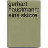 Gerhart Hauptmann; eine Skizze by Hanstein