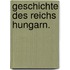 Geschichte des Reichs Hungarn.