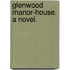 Glenwood Manor-House. A novel.