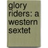 Glory Riders: A Western Sextet