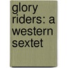 Glory Riders: A Western Sextet door Louis L'Amour