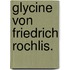 Glycine von Friedrich Rochlis.