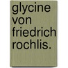 Glycine von Friedrich Rochlis. door Friedrich Rochlitz
