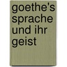 Goethe's Sprache und ihr Geist door Johann August Otto Ludwig Lehmann