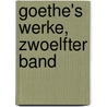 Goethe's Werke, zwoelfter Band by Von Johann Wolfgang Goethe