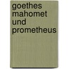 Goethes Mahomet und Prometheus door Saran