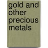 Gold and Other Precious Metals door Claudia Gasparrini