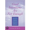 Good Intentions Are Not Enough by Carolyn M. Shields