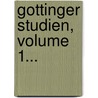 Gottinger Studien, Volume 1... by Unknown