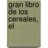 Gran Libro de Los Cereales, El
