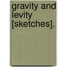 Gravity and Levity [sketches]. door Onbekend