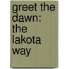 Greet the Dawn: The Lakota Way door S.D. Nelson