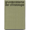 Grundprobleme der Christologie by Christian Danz