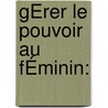 GÉrer Le Pouvoir Au FÉminin: by Louise Castonguay