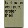 Hartmann Von Aue, Erster Theil door Hartmann/