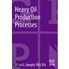 Heavy Oil Production Processes door James G. Speight