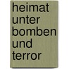 Heimat unter Bomben und Terror door Robert Graff