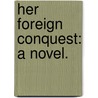 Her Foreign Conquest: a novel. by Richard Henry Savage