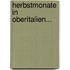 Herbstmonate In Oberitalien...